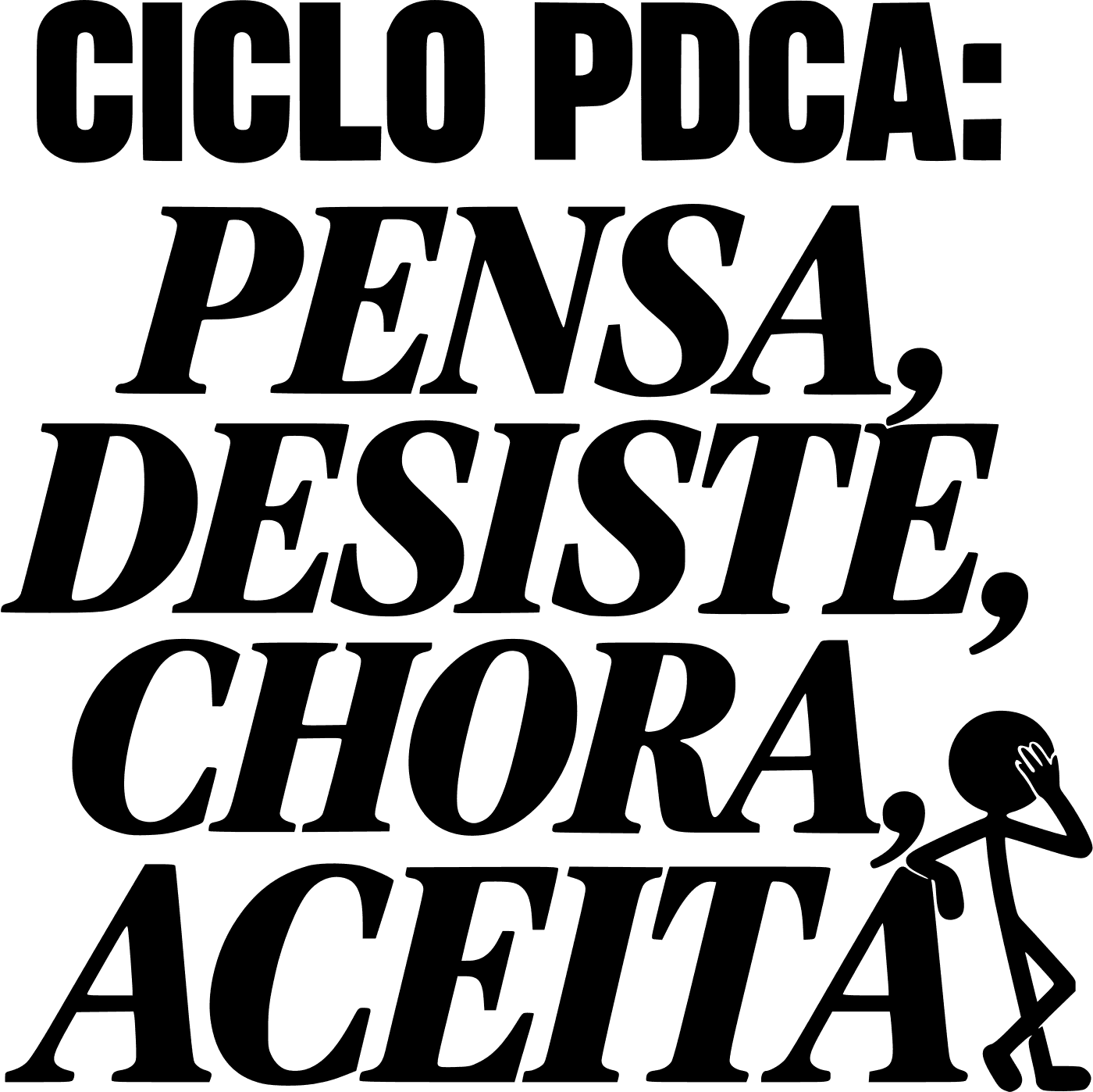 Ciclo PDCA: pensa, desiste, chora, aceita.
